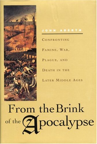 From the Brink of the Apocalypse: Confronting Famine, War, Plague, and Death in the Later Middle Ages