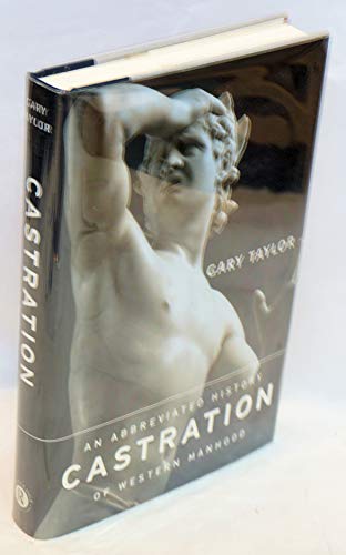 Castration: An Abbreviated History of Western Manhood