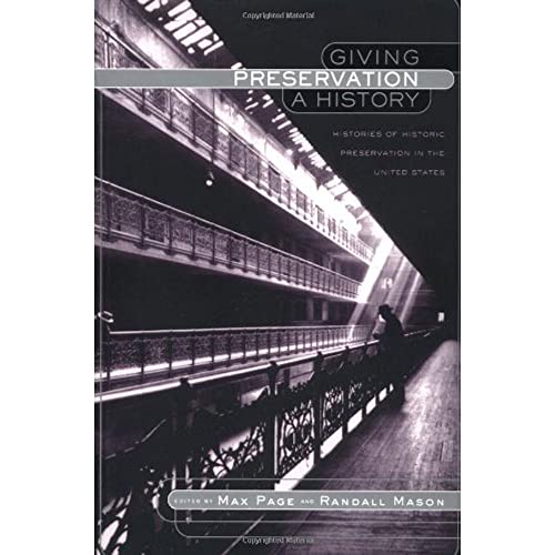Giving Preservation a History: Histories of Historic Preservation in the United States