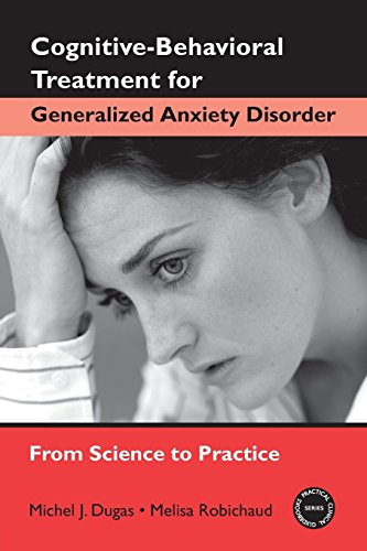 Cognitive-Behavioral Treatment for Generalized Anxiety Disorder: From Science to Practice (Practical Clinical Guidebooks)