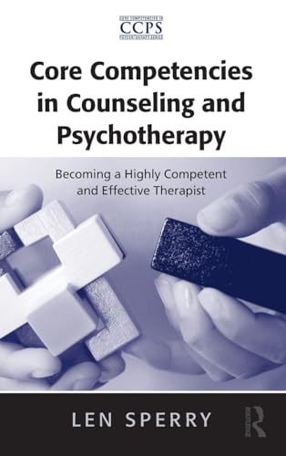 Core Competencies in Counseling and Psychotherapy: Becoming a Highly Competent and Effective Therapist (Core Competencies in Psychotherapy Series)