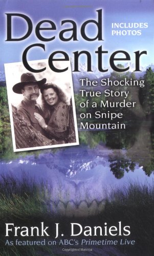 Dead Center: The Shocking True Story of a Murder on Snipe Mountain