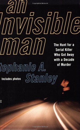 AN Invisible Man: The Hunt for a Serial Killer Who Got Away With a Decade of Murder
