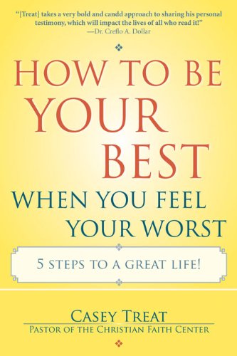 How to Be Your Best When You Feel Your Worst: 5 Steps to a Great Life!