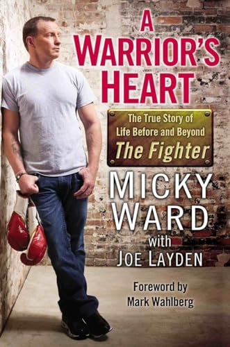 A Warrior's Heart: The True Story of Life Before and Beyond The Fighter