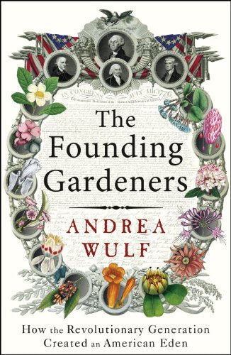 Founding Gardeners: How the Revolutionary Generation Created an American Eden