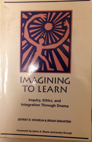 Imagining to Learn: Inquiry, Ethics, and Integration Through Drama