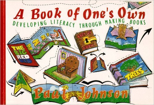 A BOOK OF ONE'S OWN: DEVELOPING LITERACY THROUGH MAKING BOOKS