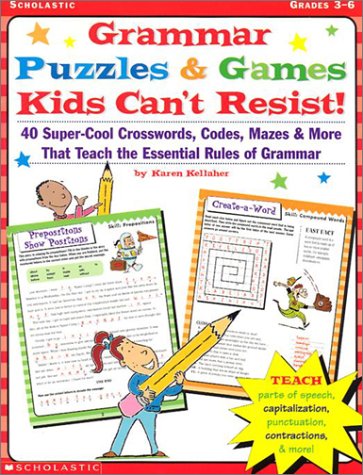 Grammar Puzzles & Games Kids Can't Resist : 40-Super-Cool Crosswords, Codes, Mazes & More That Teach the Essential Rules of Grammar