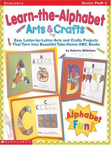 Learn-the-Alphabet Arts & Crafts: Easy Letter-by-Letter Arts and Crafts Projects That Turn Into Beautiful Take-Home ABC Books