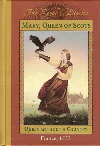 Mary, Queen of Scots: Queen Without a Country, France 1553 (The Royal Diaries)