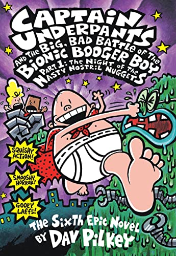 Captain Underpants and the Big, Bad Battle of the Bionic Booger Boy, Part 1: The Night of the Nasty Nostril Nuggets (Captain Underpants #6) (6)
