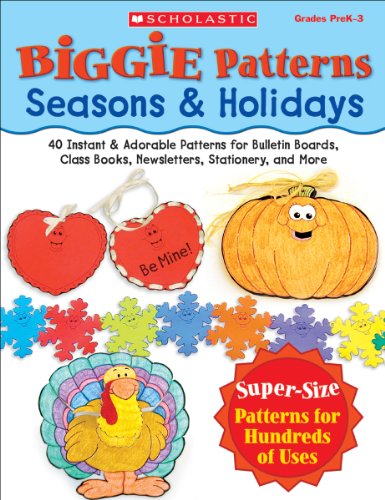 Biggie Patterns: Seasons & Holidays: 40 Instant & Adorable Patterns for Bulletin Boards, Class Books, Newsletters, Stationery, and More