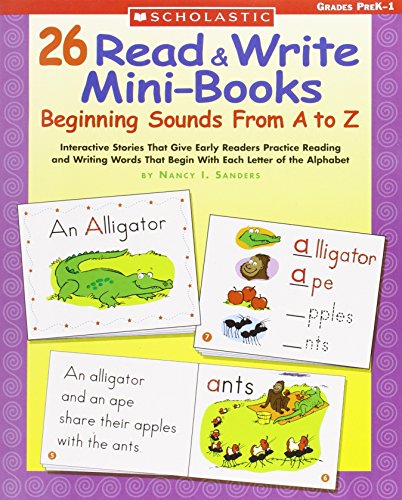 26 Read & Write Mini-Books: Beginning Sounds From A to Z: Interactive Stories That Give Early Readers Practice Reading and Writing Words That Begin With Each Letter of the Alphabet