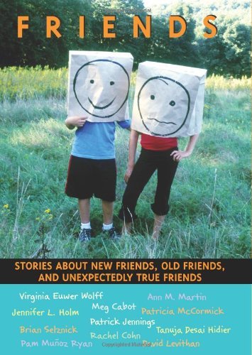 Friends: Stories About New Friends, Old Friends, And Unexpectedly True Friends