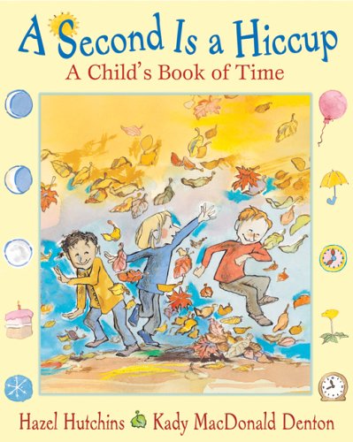 A Second is a Hiccup: A Child's Book of Time