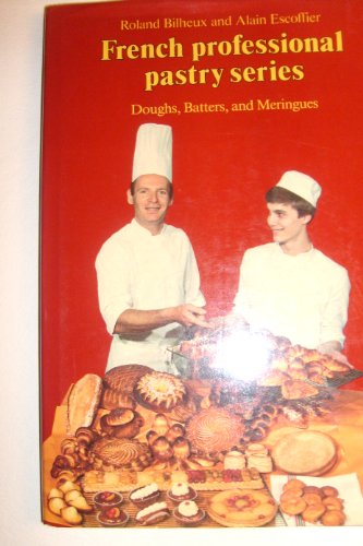 Doughs, Batters, and Meringues (The Professional French Pastry Series, Vol 1) (English and French Edition)