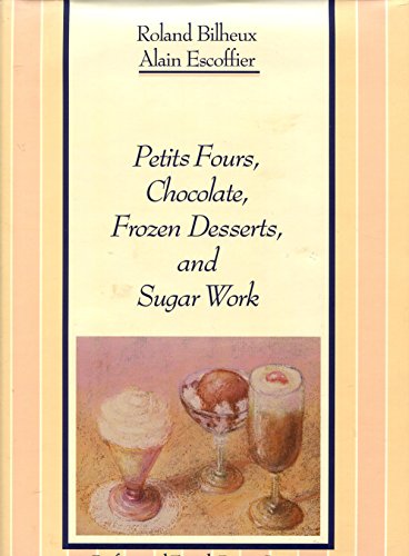 Petits Fours, Chocolate, Frozen Desserts, and Sugar Work (The Professional French Pastry Series) (English and French Edition)