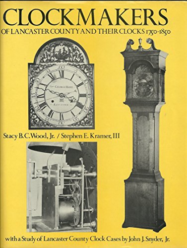 Clockmakers of Lancaster County and Their Clocks, 1750-1850