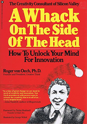 A Whack on the Side of the Head: How To Unlock Your Mind For Innovation
