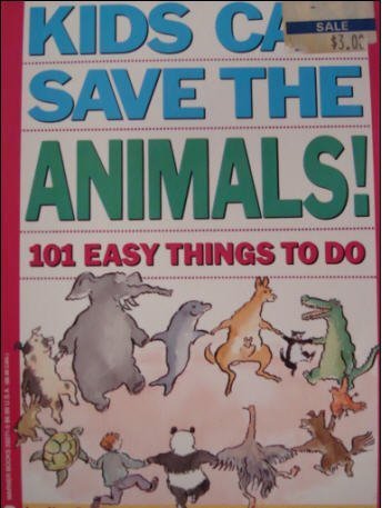 Kids Can Save the Animals: 101 Easy Things to Do