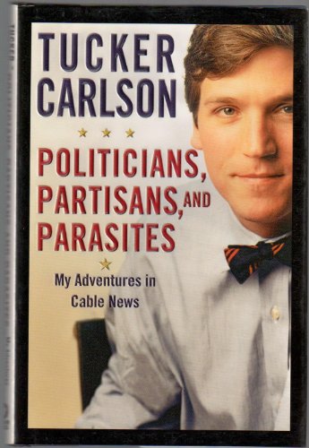 Politicians, Partisans, and Parasites: My Adventures in Cable News