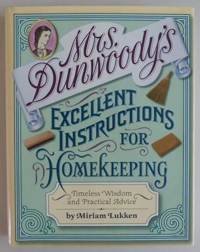 Mrs. Dunwoody's Excellent Instructions for Homekeeping: Timeless Wisdom and Practical Advice