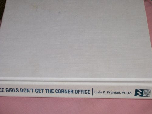 Nice Girls Don't Get the Corner Office: 101 Unconscious Mistakes Women Make. Lois P. Frankel
