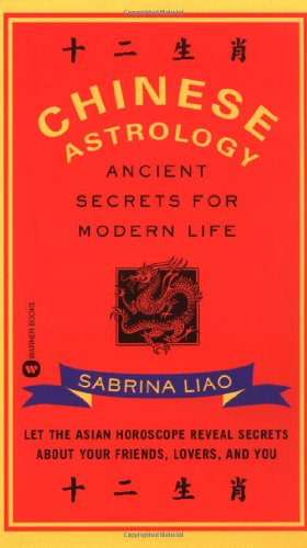 Chinese Astrology: Ancient Secrets for Modern Life