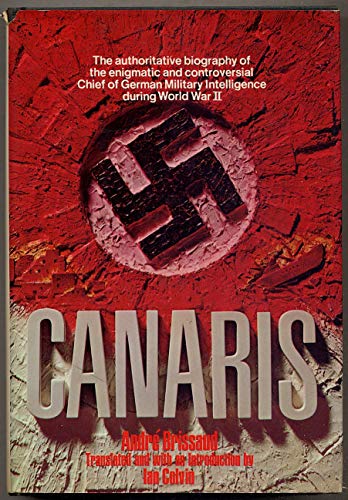 Canaris; the biography of Admiral Canaris, chief of German Military Intelligence in the Second World War