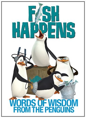 Fish Happens: Words of Wisdom From the Penguins (The Penguins of Madagascar)