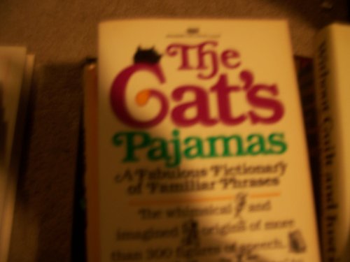 The Cat's Pajamas: A Fabulous Fictionary of Familiar Phrases