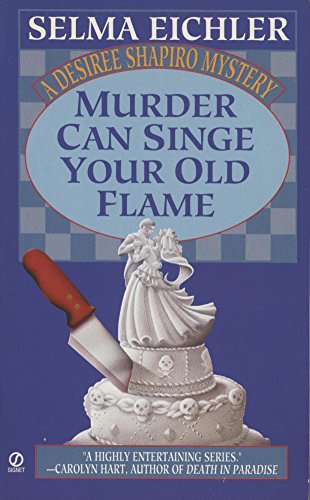 Murder Can Singe Your Old Flame (Desiree Shapiro Mystery)