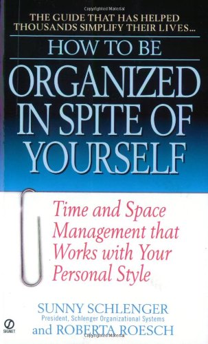 How to Be Organized in Spite of Yourself: Time and Space Management that Works with Your Personal Style