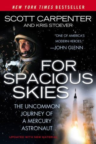 For Spacious Skies: The Uncommon Journey Of A Mercury Astronaut