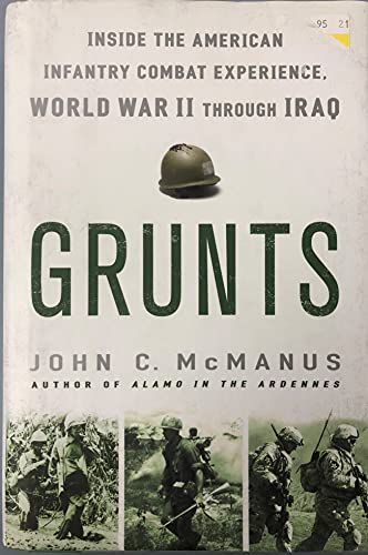 Grunts: Inside the American Infantry Combat Experience, World War II Through Iraq
