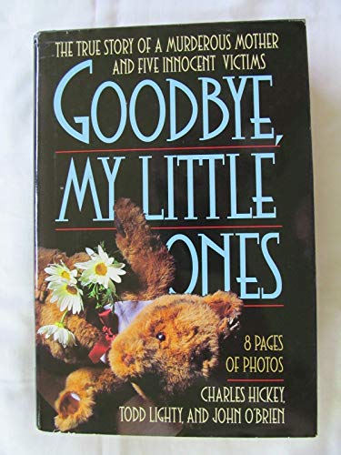 Good-Bye, My Little Ones: The True Story of a Murderous Mother and Five Innocent Victims