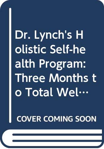 Dr. Lynch's Holistic Self-health Program: Three Months to Total Well-Being