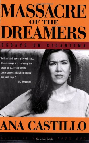 Massacre of the Dreamers: Essays on Xicanisma