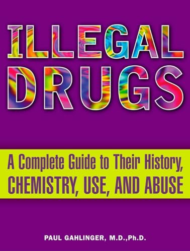 Illegal Drugs: A Complete Guide to their History@@ Chemistry@@ Use@@ and Abuse