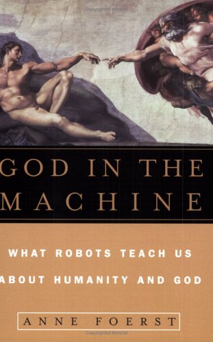 God in the Machine: What Robots Teach Us About Humanity and God