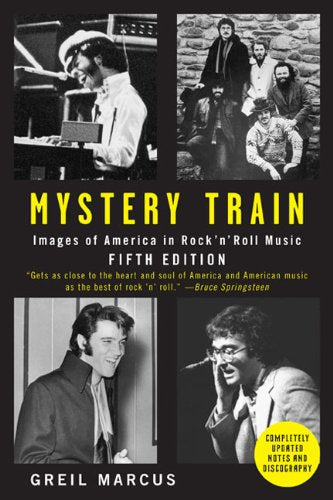 Mystery Train: Images of America in Rock'n'Roll Music