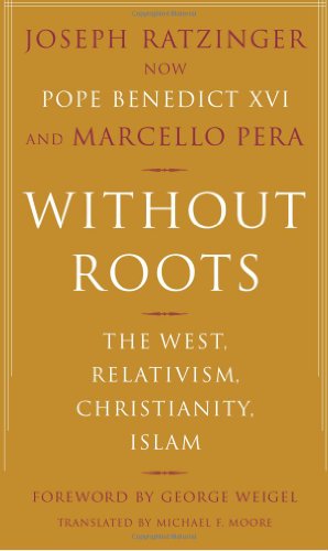 Without Roots: The West  Relativism  Christianity  Islam