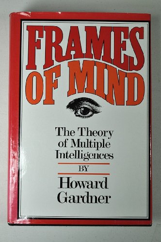 Frames of Mind: The Theory of Multiple Intelligences