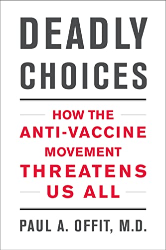 Deadly Choices: How the Anti-Vaccine Movement Threatens Us All