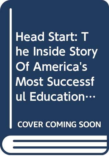 Head Start: The Inside Story Of America's Most Successful Education Experiment