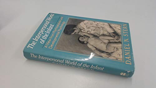 Interpersonal World Of The Infant: A View From Psychoanalysis And Developmental Psychology