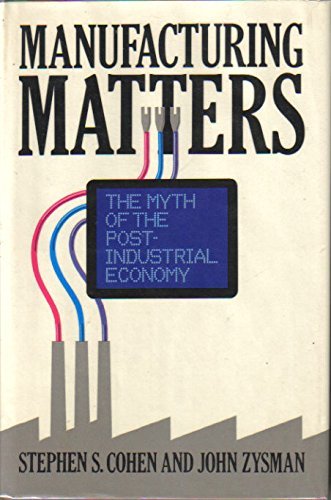 Manufacturing Matters: The Myth of the Post-Industrial Economy