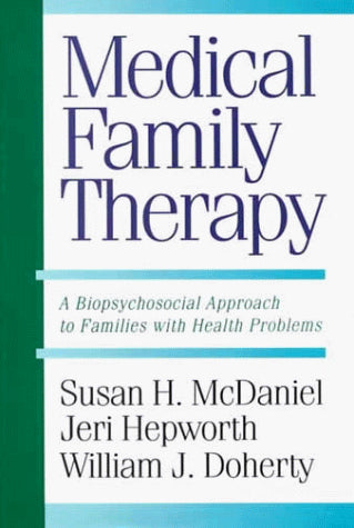 Medical Family Therapy: A Biopsychosocial Approach To Families with Health Problems