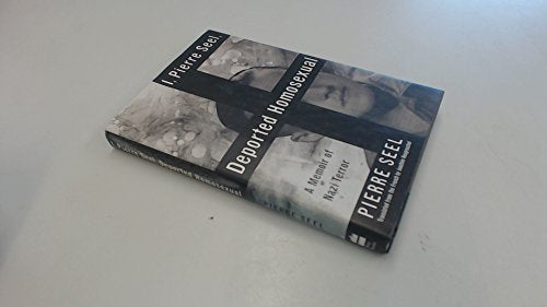 I, Pierre Seel, Deported Homosexual: A Memoir Of Nazi Terror